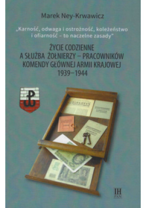 Życie codzienne a służba żołnierzy pracowników Komendy Głównej Armii Krajowej 1939-1944 - Marek Ney-Krawiwcz - książka  wyd. 2024
