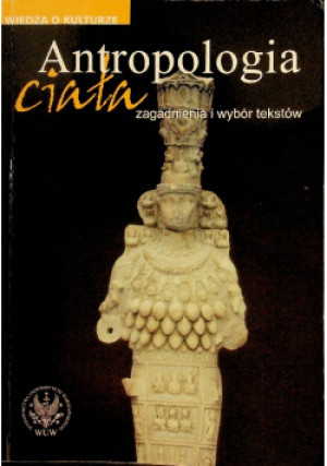 Antropologia ciała - Małgorzata Szpakowska, Iwona Kurz, Agata Jaworska, i inni - książka  wyd. 2008