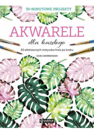 Akwarele dla każdego - Berrenson Sara - książka  wyd. 2024