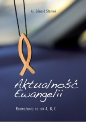 Aktualność Ewangelii - Edward Staniek - książka  wyd. 2010