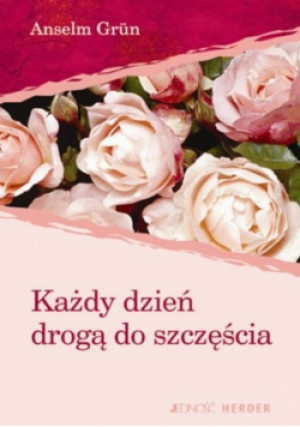 Każdy dzień drogą do szczęścia - Anselm Grun - książka  wyd. 2008