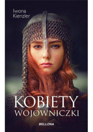 Kobiety wojowniczki - Iwona Kienzler - książka historyczna wyd. 2020