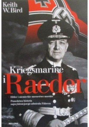 Kriegsmarine i Raeder - Keith Bird - książka historyczna wyd. 2012