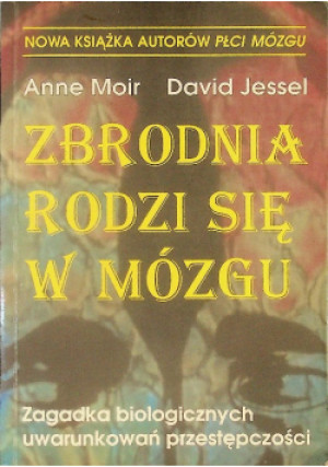 Zbrodnia rodzi się w mózgu - Anne Moir, David Jessel - książka  wyd. 1998