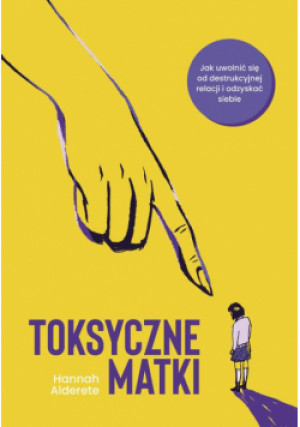Toksyczne matki - Hannah Alderete - książka  wyd. 2023