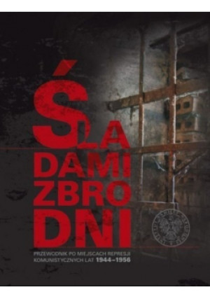 Śladami zbrodni Przewodnik po miejscach represji komunistycznych lat 1944  -  1956 - Tomasz Łabuszewski - książka  wyd. 2012