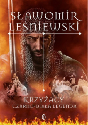 Krzyżacy Czarno - biała legenda - Sławomir Leśniewski - książka historyczna wyd. 2022