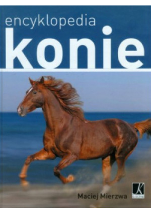Konie Encyklopedia - Maciej Mierzwa - książka  wyd. 2009