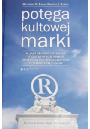 Potęga kultowej marki - Matthew W. Ragas, Bolivar J. Bueno - książka  wyd. 2006