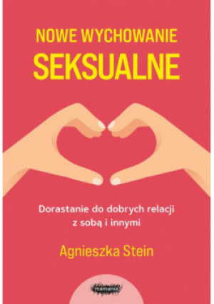 Nowe wychowanie seksualne - Agnieszka Stein - książka  wyd. 2024