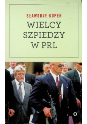 Wielcy szpiedzy w PRL - Sławomir Koper - książka historyczna wyd. 2014