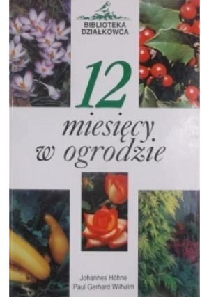 12 miesięcy w ogrodzie - Johannes Hohne - książka  wyd. 2000