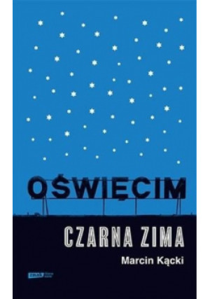 Oświęcim Czarna zima - Marcin Kącki - książka historyczna wyd. 2020