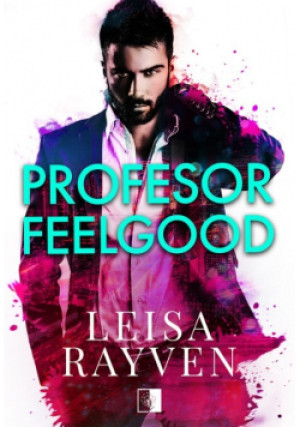 Profesor Feelgood - Leisa Rayven - książka  wyd. 2019
