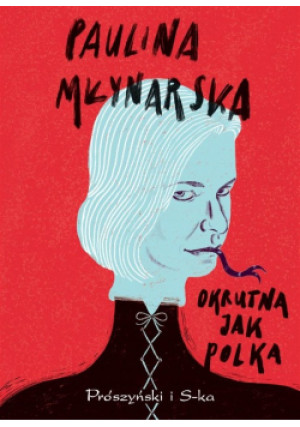 Okrutna jak Polka - Paulina Młynarska - książka  wyd. 2022