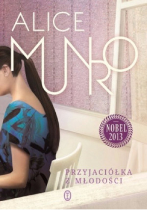 Przyjaciółka z młodości - Alice Munro - książka  wyd. 2013