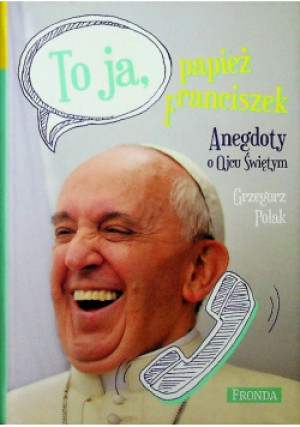 To ja papież Franciszek - Grzegorz Polak - książka  wyd. 2014