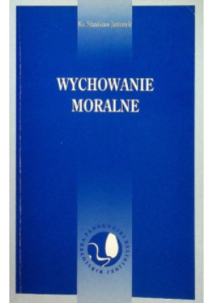 Wychowanie moralne - Stanisław Jasionek - książka  wyd. 2006