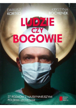 Ludzie czy bogowie - Dariusz Kortko, Krystyna Bochenek - książka  wyd. 2015