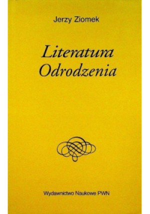 Literatura Odrodzenia - Jerzy Ziomek - książka  wyd. 1999