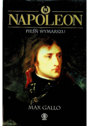 Napoleon Pieśni wymarszu - Max Gallo - książka  wyd. 2002
