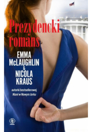 Prezydencki romans - Emma McLaughlin, Nicola Kraus - książka  wyd. 2015