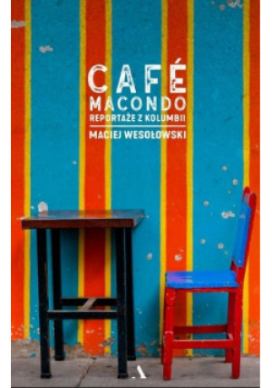 Cafe Macondo - Maciej Wesołowski - książka reportaż wyd. 2019