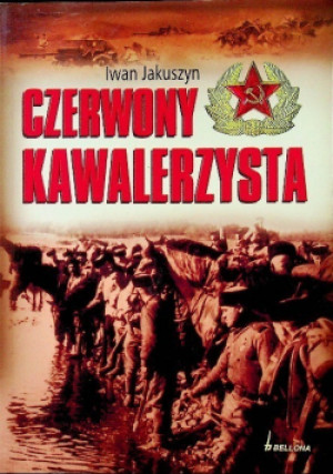 Czerwony kawalerzysta - Iwan Jakuszyn - książka historyczna wyd. 2007