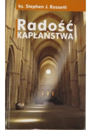 Radość kapłaństwa - Stephen J. Rossetti - książka  wyd. 2008