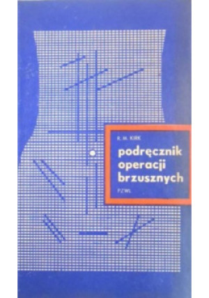 Podręcznik operacji brzusznych - R. M. Kirk - książka  wyd. 1971