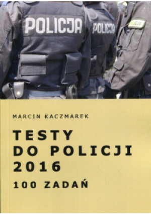 Kaczmarek Marcin - Testy do Policji 2016 100 zadań - Marcin Kaczmarek - książka historyczna wyd. 2016