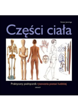 Części ciała Praktyczny podręcznik rysowania postaci ludzkiej - Simon Jennings - książka  wyd. 2008