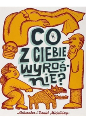 Co z Ciebie wyrośnie - Daniel Mizieliński - książka  wyd. 2010