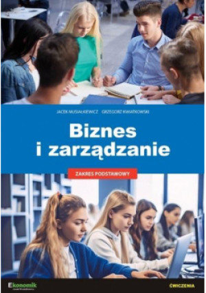 Biznes i zarządzanie zakres podstawowy- ćwiczenia - Musiałkiewicz Jacek, Kwiatkowski Grzegorz - książka  wyd. 2023