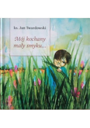 Mój kochany mały smyku - Jan Twardowski - książka  wyd. 2004