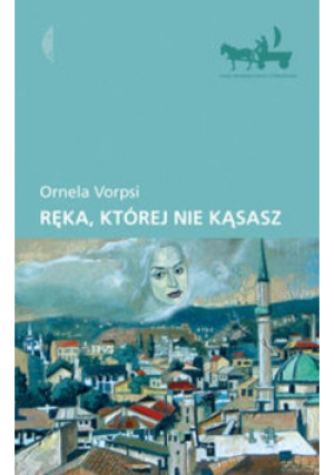 Ręka której nie kąsasz - Ornela Vorpsi - książka  wyd. 2009