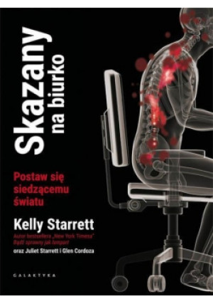 Skazany na biurko.Postaw się siędzącemu światu - Kelly Starrett - książka  wyd. 2016
