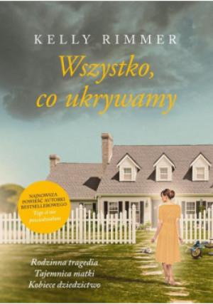 Wszystko co ukrywamy - Kelly Rimmer - książka  wyd. 2022