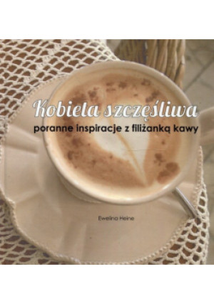 Kobieta szczęśliwa - Ewelina Heine - książka  wyd. 2014
