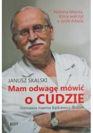 Mam odwagę mówić o cudzie - Janusz Skalski - książka  wyd. 2015