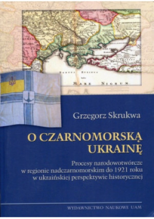 O czarnomorską Ukrainę - Grzegorz Skrukwa - książka  wyd. 2016