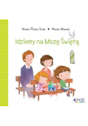 Idziemy na Mszę Świętą - Karine-Marie Amiot, Florian Thouret - książka  wyd. 2017