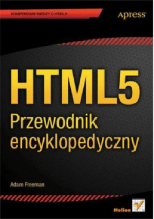 HTML 5 Przewodnik encyklopedyczny - Adam Freeman - książka  wyd. 2013