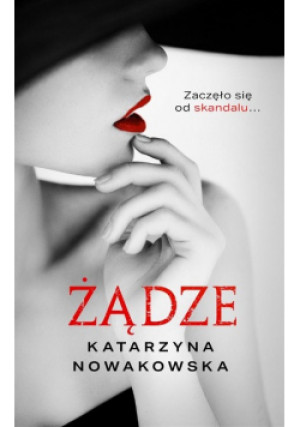 Żądze - Katarzyna Nowakowska - książka  wyd. 2021