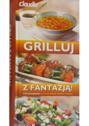 Grilluj z fantazją 150 przepisów ze wszystkich kuchni świata - Praca Zbiorowa - książka  wyd. 2002