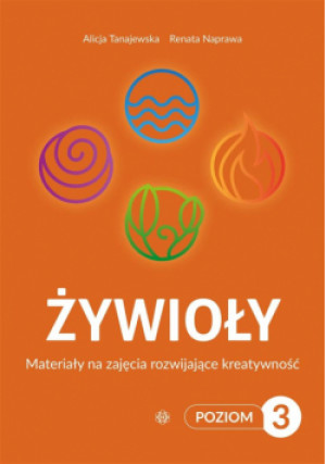 Żywioły Poziom 3 Materiały na zajęcia rozwijające - Tanajewska Alicja, Naprawa Renata - książka  wyd. 2024