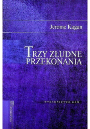 Trzy złudne przekonania - Jerome Kagan - książka  wyd. 2008