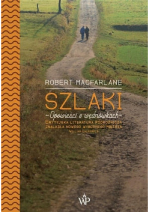 Szlaki Opowieści o wędrówkach - Robert Macfarlane - książka  wyd. 2018