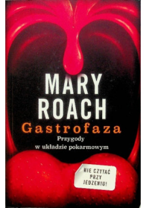 Gastrofaza Przygody w układzie pokarmowym - Mary Roach - książka  wyd. 2014