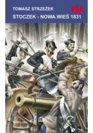 Stoczek Nowa Wieś 1831 - Tomasz Strzeżek - książka historyczna wyd. 2010